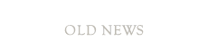 OLD NEWS
